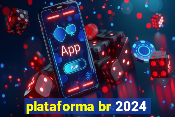 plataforma br 2024